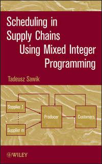 Scheduling in Supply Chains Using Mixed Integer Programming - Tadeusz Sawik