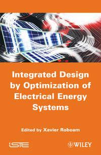 Integrated Design by Optimization of Electrical Energy Systems, Xavier  Roboam książka audio. ISDN31234969