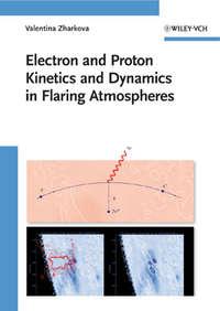 Electron and Proton Kinetics and Dynamics in Flaring Atmospheres, Valentina  Zharkova audiobook. ISDN31235089