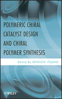 Polymeric Chiral Catalyst Design and Chiral Polymer Synthesis - Shinichi Itsuno