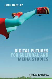 Digital Futures for Cultural and Media Studies, John  Hartley аудиокнига. ISDN31235153