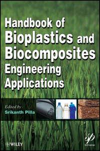 Handbook of Bioplastics and Biocomposites Engineering Applications - Srikanth Pilla