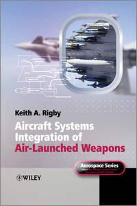 Aircraft Systems Integration of Air-Launched Weapons,  аудиокнига. ISDN31235337