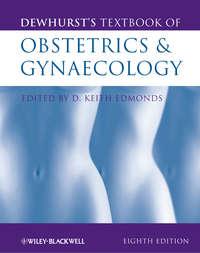 Dewhursts Textbook of Obstetrics and Gynaecology, Keith  Edmonds аудиокнига. ISDN31235457