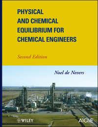 Physical and Chemical Equilibrium for Chemical Engineers - Noel Nevers