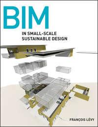 BIM in Small-Scale Sustainable Design, Francois  Levy książka audio. ISDN31235681
