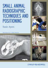 Small Animal Radiographic Techniques and Positioning, Susie  Ayers аудиокнига. ISDN31235881