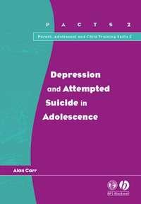 Depression and Attempted Suicide in Adolescents, Alan  Carr audiobook. ISDN31236321