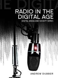 Radio in the Digital Age, Andrew  Dubber audiobook. ISDN31236633