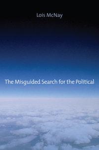 The Misguided Search for the Political, Lois  McNay audiobook. ISDN31236649