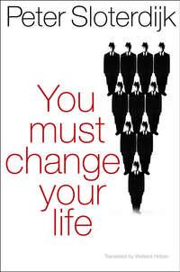 You Must Change Your Life, Peter  Sloterdijk Hörbuch. ISDN31236673