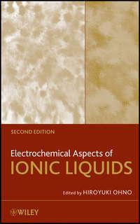 Electrochemical Aspects of Ionic Liquids, Hiroyuki  Ohno audiobook. ISDN31236705