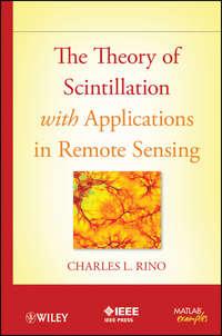 The Theory of Scintillation with Applications in Remote Sensing - Charles Rino