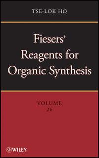 Fiesers Reagents for Organic Synthesis, Volume 26 - Tse-lok Ho