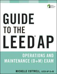 Guide to the LEED AP Operations and Maintenance (O+M) Exam, Michelle  Cottrell audiobook. ISDN31236849