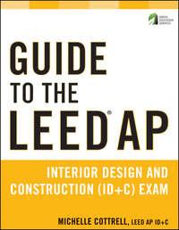 Guide to the LEED AP Interior Design and Construction (ID+C) Exam, Michelle  Cottrell audiobook. ISDN31236985