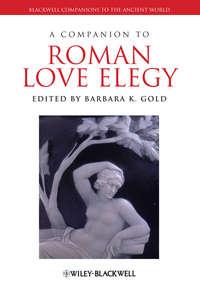 A Companion to Roman Love Elegy - Barbara Gold