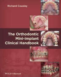 The Orthodontic Mini-implant Clinical Handbook - Richard Cousley