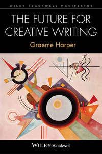 The Future for Creative Writing, Graeme  Harper аудиокнига. ISDN31237497