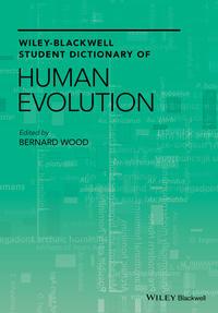 Wiley-Blackwell Student Dictionary of Human Evolution - Bernard Wood