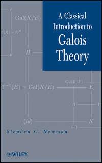 A Classical Introduction to Galois Theory - Stephen Newman