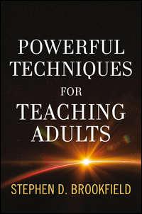 Powerful Techniques for Teaching Adults - Stephen Brookfield