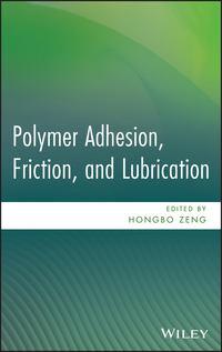 Polymer Adhesion, Friction, and Lubrication - Hongbo Zeng