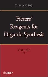 Fiesers Reagents for Organic Synthesis, Volume 27 - Tse-lok Ho
