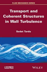 Transport and Coherent Structures in Wall Turbulence - Sedat Tardu