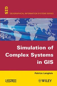 Simulation of Complex Systems in GIS - Patrice Langlois