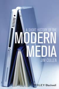 A Short History of the Modern Media, Jim  Cullen audiobook. ISDN31238377