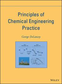 Principles of Chemical Engineering Practice - George DeLancey