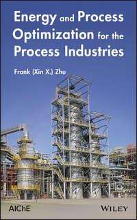Energy and Process Optimization for the Process Industries - Frank Zhu