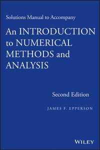 Solutions Manual to accompany An Introduction to Numerical Methods and Analysis - James Epperson