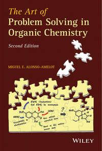 The Art of Problem Solving in Organic Chemistry - Miguel Alonso-Amelot