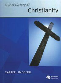 A Brief History of Christianity, Carter  Lindberg аудиокнига. ISDN31239241