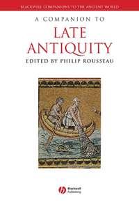 A Companion to Late Antiquity - Philip Rousseau