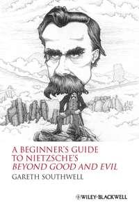 A Beginners Guide to Nietzsches Beyond Good and Evil, Gareth  Southwell аудиокнига. ISDN31239361