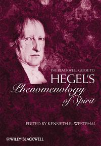 The Blackwell Guide to Hegels Phenomenology of Spirit - Kenneth Westphal