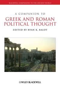 A Companion to Greek and Roman Political Thought - Ryan Balot