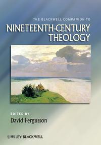 The Blackwell Companion to Nineteenth-Century Theology, David  Fergusson аудиокнига. ISDN31239593