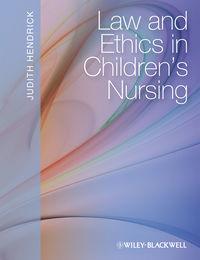 Law and Ethics in Childrens Nursing - Judith Hendrick