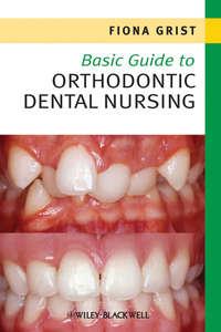 Basic Guide to Orthodontic Dental Nursing, Fiona  Grist audiobook. ISDN31239777