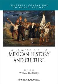 A Companion to Mexican History and Culture - William Beezley