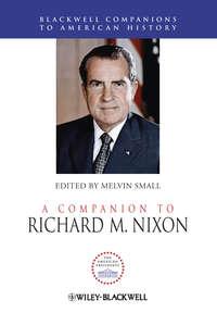 A Companion to Richard M. Nixon, Melvin  Small książka audio. ISDN31239889