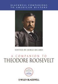 A Companion to Theodore Roosevelt, Serge  Ricard Hörbuch. ISDN31239977