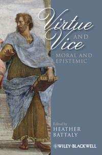 Virtue and Vice, Moral and Epistemic - Heather Battaly