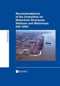 Recommendations of the Committee for Waterfront Structures - Harbours and Waterways (EAU 2004) - Arbeitsausschuss