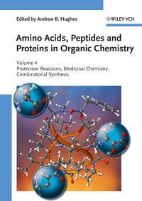 Amino Acids, Peptides and Proteins in Organic Chemistry, Protection Reactions, Medicinal Chemistry, Combinatorial Synthesis,  аудиокнига. ISDN31240449
