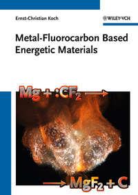 Metal-Fluorocarbon Based Energetic Materials - Ernst-Christian Koch